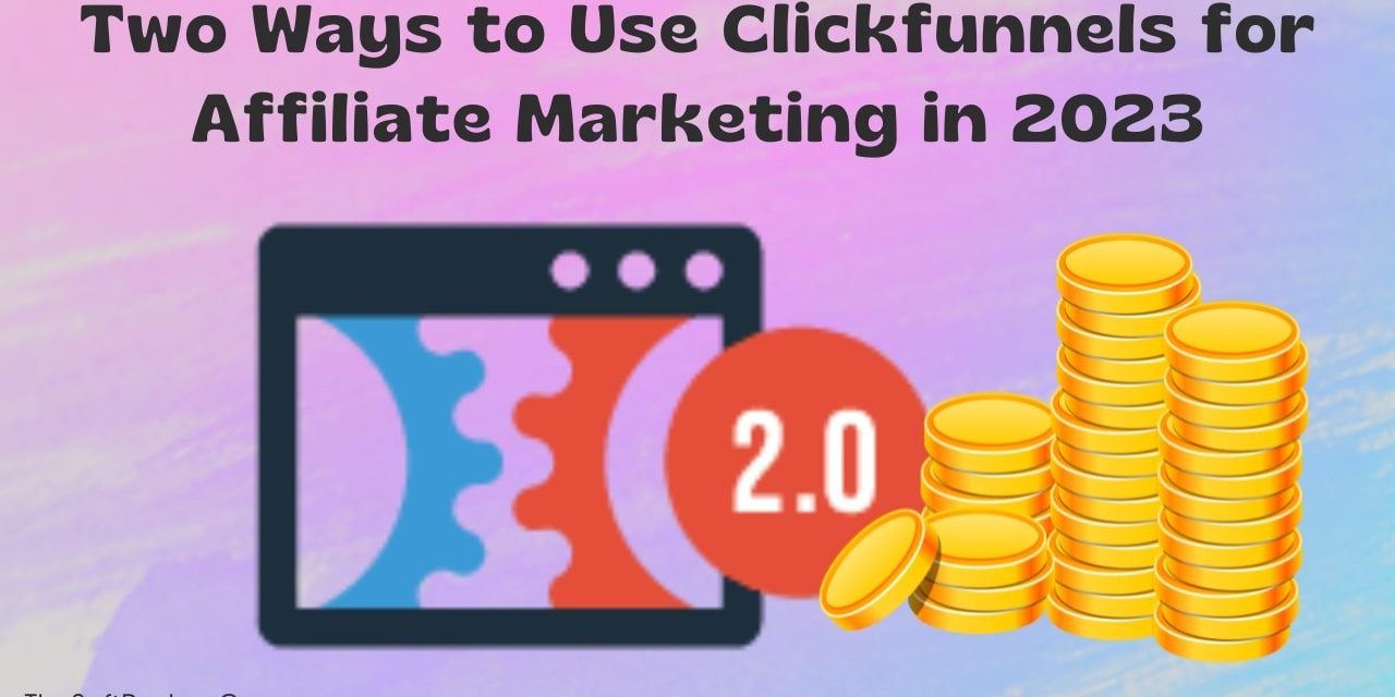 How to Use Clickfunnels for Affiliate Marketing & Grow Rich