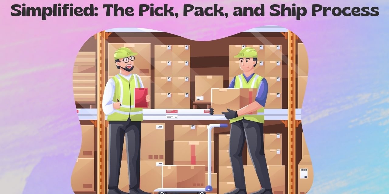 What is the Pick Pack and Ship Process in a Warehouse?