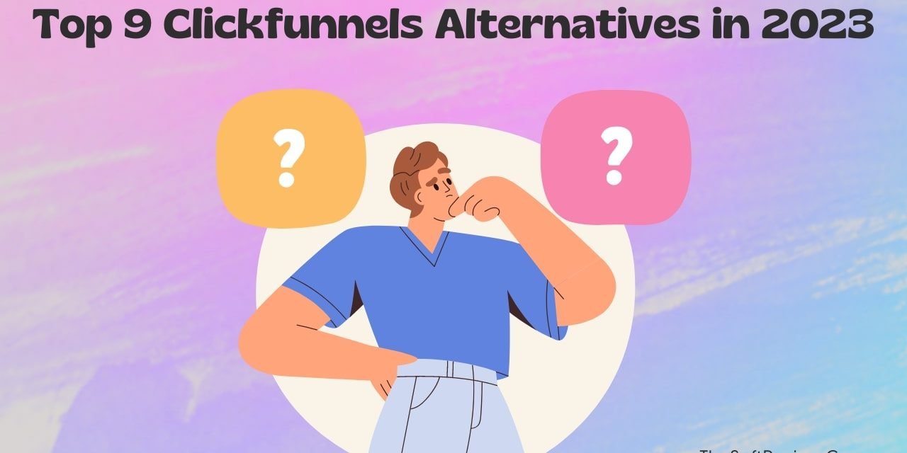 Top 9 Clickfunnels Alternatives to Rejig Your Sales Process