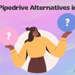 The 7 Best Pipedrive Alternatives to Upgrade Your Sales Game