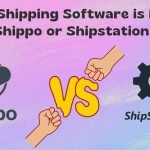 Shippo vs Shipstation: Which Shipping Software Is the Best?