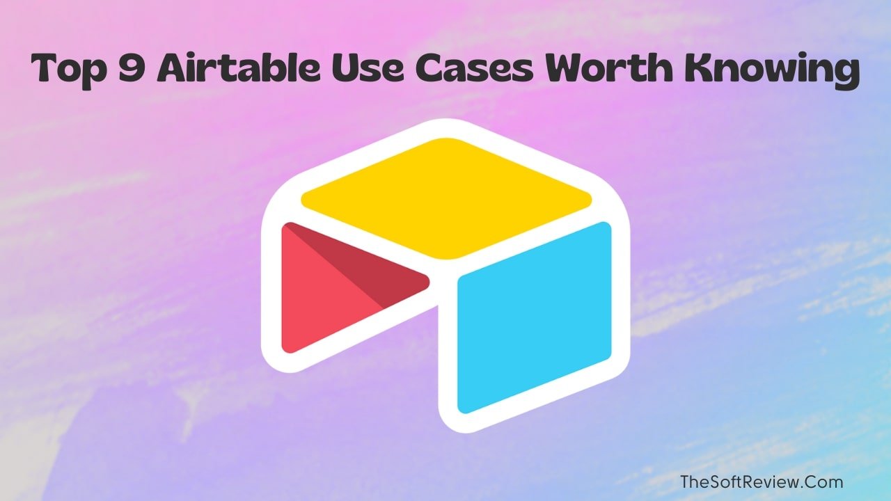 The Top 9 Airtable Use Cases That You Should Know in 2024