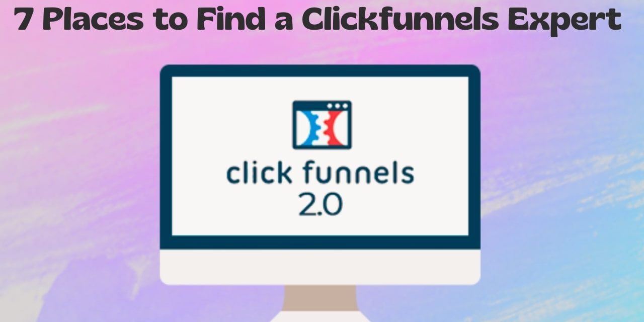 7 Best Places to Find a Clickfunnels Expert in 2024 & Beyond