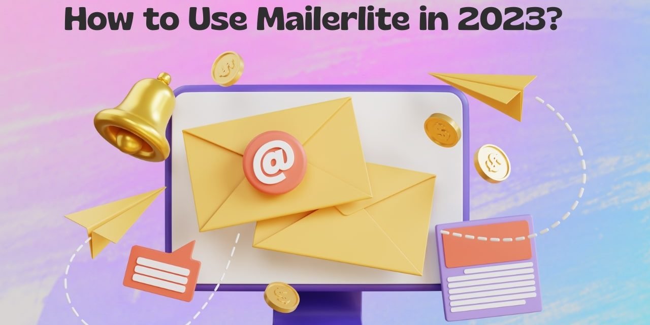 How to Use Mailerlite to Boost Your Email Marketing in 2024?