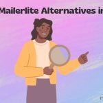 6 Mailerlite Alternatives for More Effective Email Campaigns