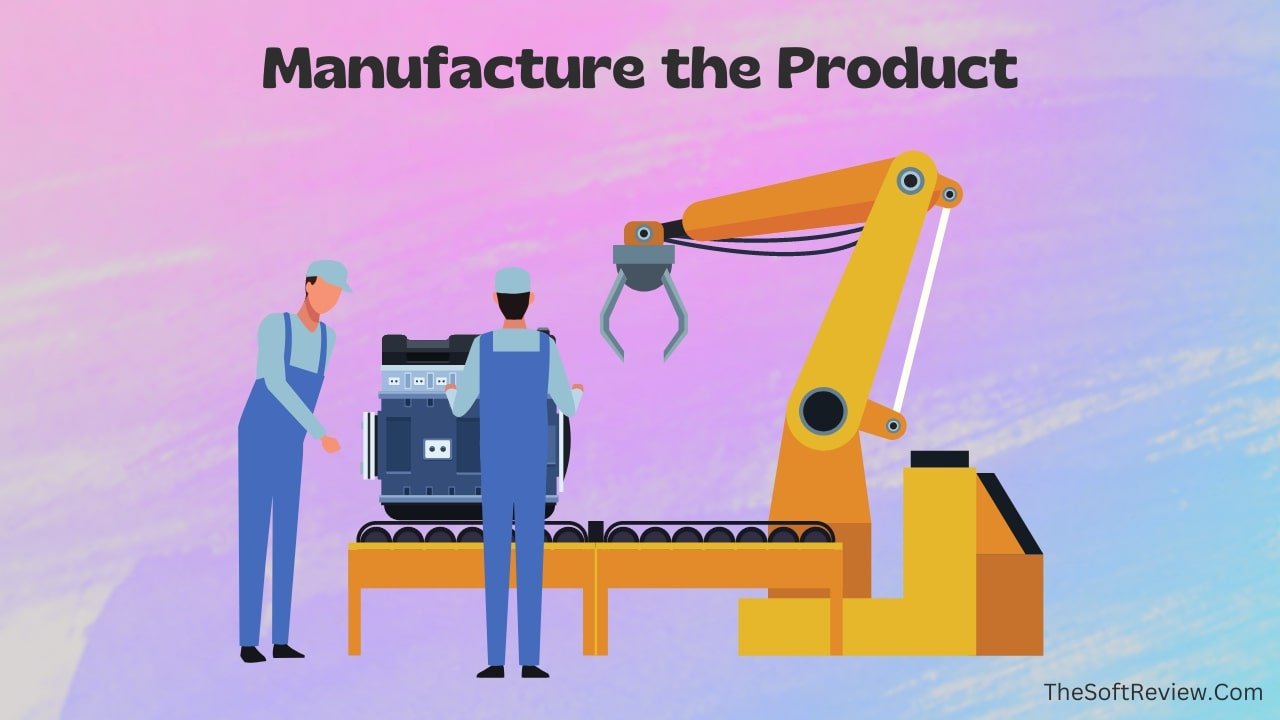 Manufacture the Product