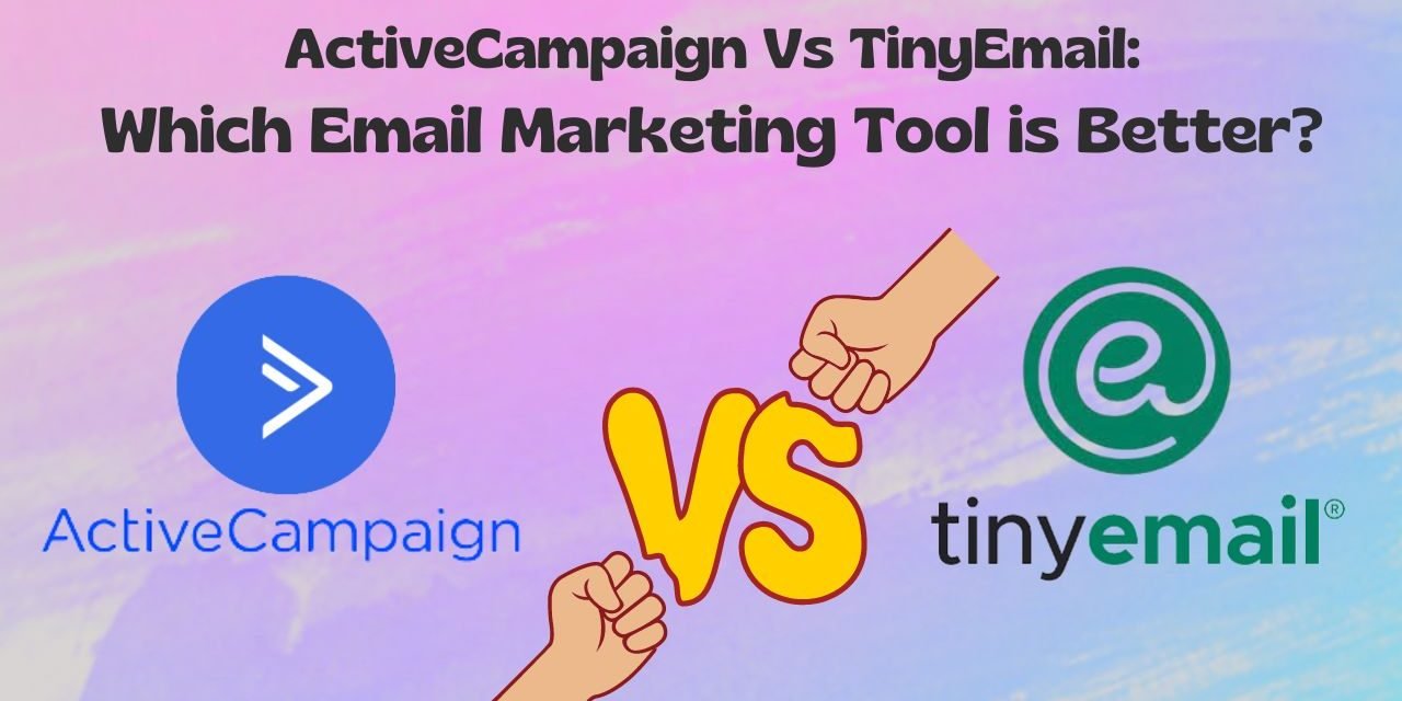 ActiveCampaign Vs TinyEmail: Which Email Solution is Better?