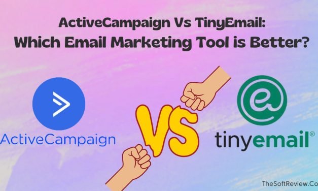 ActiveCampaign Vs TinyEmail: Which Email Solution is Better?