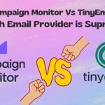Campaign Monitor vs TinyEmail: Which Email Tool is Supreme?