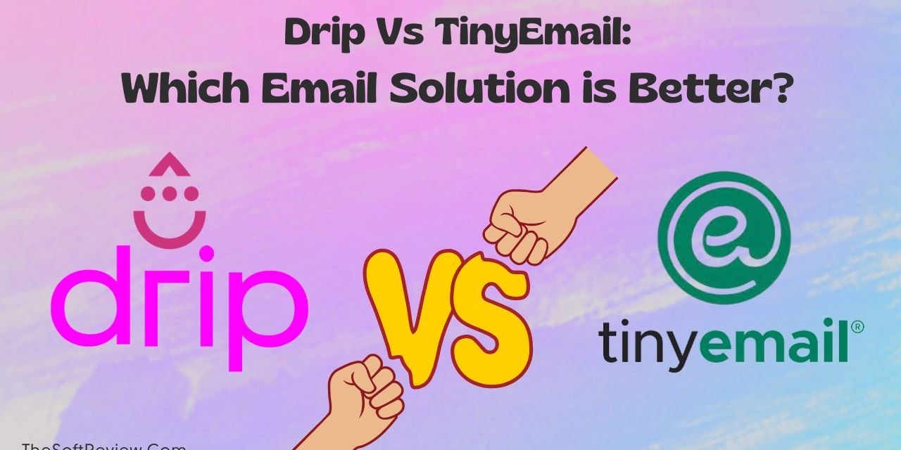 Drip Vs TinyEmail: Choose the Right Email Solution in 2024