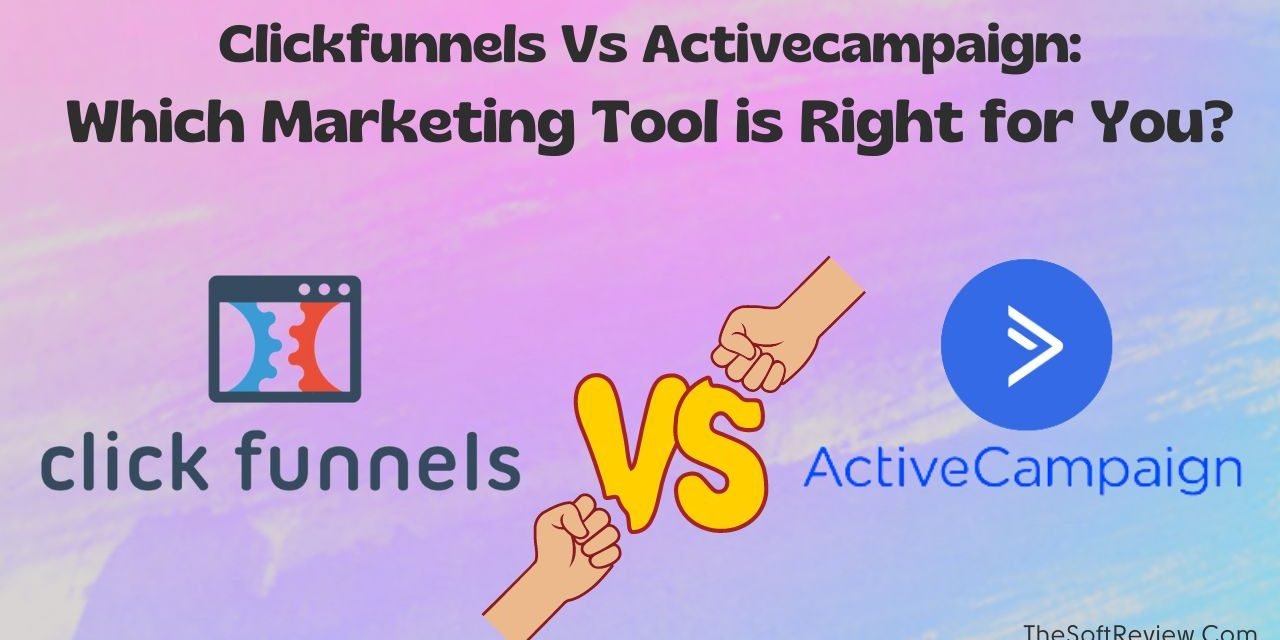 ClickFunnels Vs ActiveCampaign: Picking the Perfect Marketing Solution