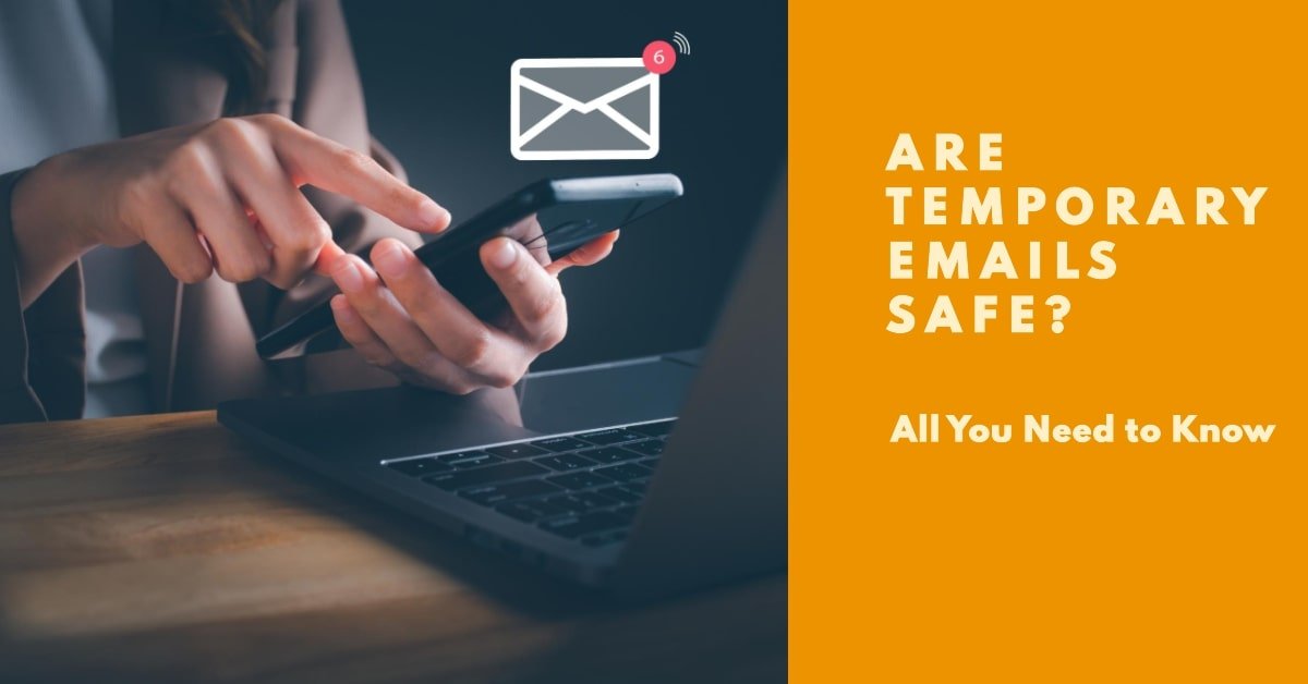 Are Temporary Emails Safe in 2024? Disclosing the Cold Truth